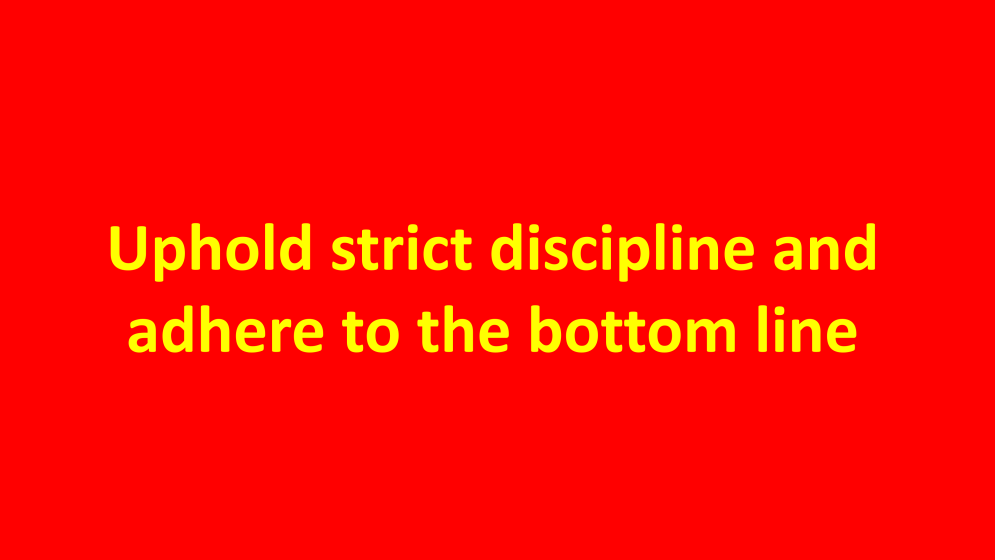 Strictly abide by discipline and be honest and dedicated in performing official duties